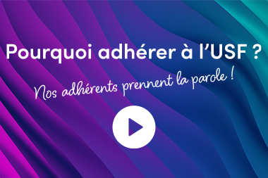 Pourquoi adhérer à l’USF ? Nos adhérents prennent la parole
